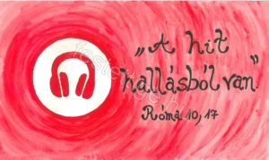 "A hit hallásól van." Róma 10, 17