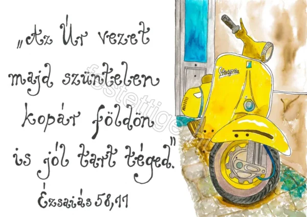 "Az Úr vezet majd szüntelen...." Ézsaiás 58, 11