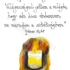"Jézus mondja: Világosságul jöttem..."  János 12, 46