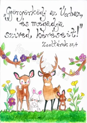 "Gyönyörködj az Úrban és megadja..." Zsoltárok 37,4